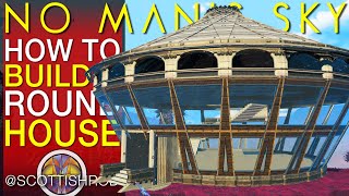 How To Build The Round House  Amazing Bases  No Mans Sky Update 2024  NMS Scottish Rod [upl. by Trabue732]