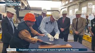 Palermo  Fincantieri taglio lamiera per il nuovo traghetto della Regione [upl. by Sualakcin255]