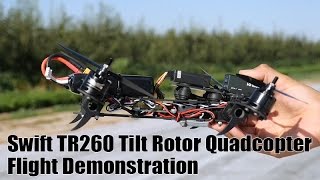 Swift TR260 Tilt Rotor Quadcopter Flight Demonstration [upl. by Ahsieker]