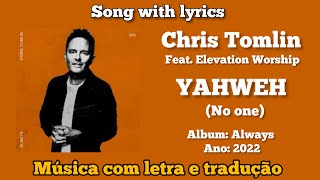 Chris Tomlin  YAHWEH  No one  feat Elevation Worship legendado [upl. by Hteazile]