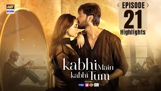 Kabhi Mein Kabhi Tum Episode 21  Highlights  Fahad Mustafa  Hania Aamir  ARY Digital [upl. by Azne]