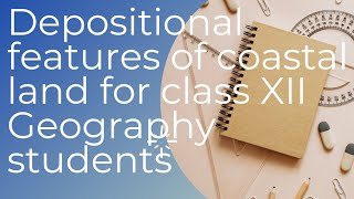 class XII Geography discussion about coastal depositional features  Geo knowledge [upl. by Fanchette]