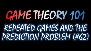 Game Theory 101 62 Repeated Games and the Prediction Problem [upl. by Hube]