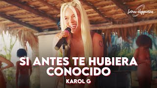 SI ANTES TE HUBIERA CONOCIDO  KAROL G  Letra  Lyric [upl. by Aelgna]