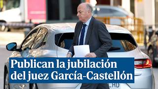 El BOE publica la jubilación forzosa por edad del juez de la Audiencia Nacional GarcíaCastellón [upl. by Thora]