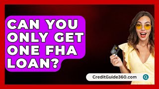 Can You Only Get One FHA Loan  CreditGuide360com [upl. by Navaj691]