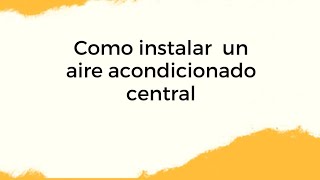 COMO INSTALAR UN AIRE ACONDICIONADO CENTRAL [upl. by Gehlbach]