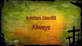 Always  Kristian Stanfill lyrics on screen HD [upl. by Phalan]