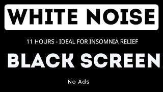 White Noise  Black Screen  No Ads  11 hours  Ideal for Insomnia Relief [upl. by Ayela628]