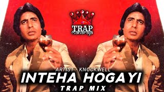 Inteha Hogayi Intezaar Ki Trap Mix by Knockwell  Sharaabi  Amitabh Bachchan  Trap Maharaja [upl. by Darryn]