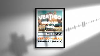 Vertigo  Khalid Singhara Remix [upl. by Darej82]