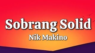 Sobrang Solid  Nik Makino Lyrics [upl. by Bryon]