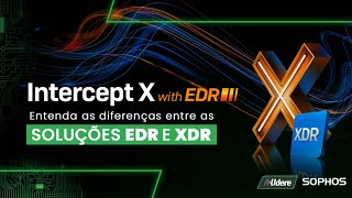 Entenda as diferenças entre as soluções EDR e XDR da Sophos [upl. by Anaeco]