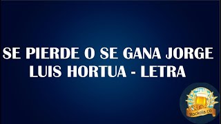 SE PIERDE O SE GANA JORGE LUIS HORTUA LETRA [upl. by Hanzelin69]