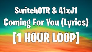 COMING FOR YOU 1 HOUR LOOP  SwitchOTR A1xJ1 [upl. by Doscher]