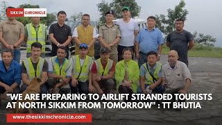 quotWe are preparing to airlift stranded tourists at North Sikkim from tomorrowquot  TT Bhutia Minister [upl. by Annehcu]