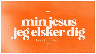 Min Jesus Jeg elsker dig lyrics video [upl. by Queri141]