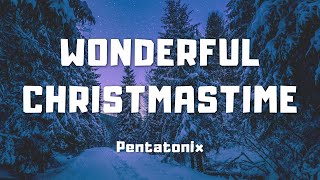 Pentatonix  Wonderful Christmastime Lyrics [upl. by Tini227]