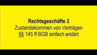 Rechtsgeschäfte 2  Zustandekommen von Verträgen  §§ 145 ff BGB einfach erklärt [upl. by Durkin]