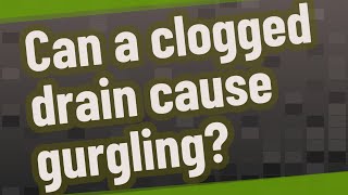 Can a clogged drain cause gurgling [upl. by Deborath736]