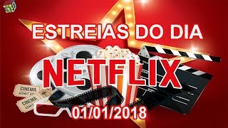 Estreias Netflix do Dia  01012018  Guia Definitivo de Tudo [upl. by Bernice849]