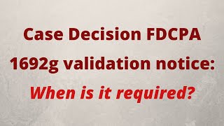 Case Decision FDCPA 1692g validation notice When is it required [upl. by Adnilreb]