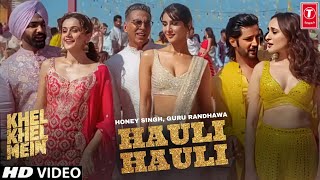 Hauli Hauli  Khel Khel Mein  Akshay Kumar Honey Singh Guru Randhawa Neha Kakkar [upl. by Adnaluy]