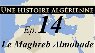 Histoire d Algérie – ep14 – Le Maghreb Almohade  تاريخ الجزائر [upl. by Mclyman]