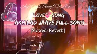 AKH LAD JAAVE FUUL SONG SlowedReverb Song Hindi song Lufi song [upl. by Aliehs15]