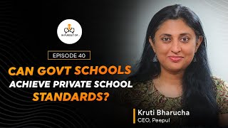 EP 40 Can Govt Schools Achieve Private School Standards with Kruti Bharucha CEO Peepul [upl. by Navaj]