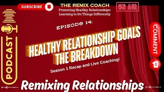 Remixing Relationships Season 1 Recap Healthy Relationship Goals Episode 14 [upl. by Bensky221]