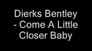 Dierks Bentley  Come A Little Closer Baby [upl. by Atihcnoc]