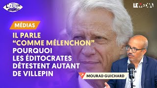 quotIL PARLE COMME MÉLENCHONquot  POURQUOI LES ÉDITOCRATES DÉTESTENT DE VILLEPIN [upl. by Goulette170]