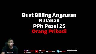 Buat Billing Angsuran Bulanan PPh Pasal 25 [upl. by Lenee]