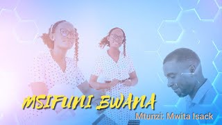 MSIFUNI BWANA Mwita Isack Pro studios choir [upl. by Cirtap]