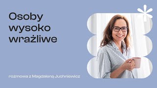 Osoby wysoko wrażliwe  Rozmowa z Magdaleną Juchniewicz [upl. by Winfield]