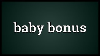 Baby bonus Meaning [upl. by Ennaeilsel]