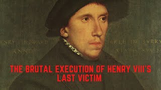 The BRUTAL Execution Of Henry VIIIs LAST Victim  Henry Howard [upl. by Lonne]