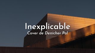 Denicher Pol  Inexplicable Cover  Letra [upl. by Krissy]