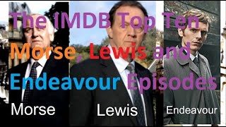 The IMDB Top Ten Morse Lewis and Endeavour Episodes AND How They Compare To My Top Ten Episodes [upl. by Aillicirp]