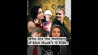 Who Are the Mothers of Elon Musk’s 12 Kids [upl. by Martineau]