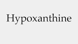 How to Pronounce Hypoxanthine [upl. by Dyna]