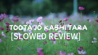 Toota Jo Kabhi Tara lyrics SLOWED REVIEW ♥️ [upl. by Allevon889]