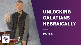 Unlocking Galatians Hebraically Part 5 [upl. by Watson]