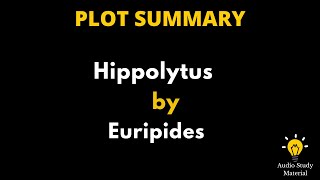 Plot Summary Of Hippolytus By Euripides  Hippolytus By Euripides [upl. by Tannen786]