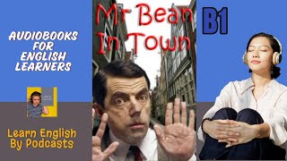 Mr Bean in Town by Richard Curtis  Audiobook for English Learners B1 PreIntermediate Level [upl. by Yolanda]