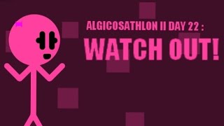 Algicosathlon II Day 22  WATCH OUT [upl. by Ytnom]