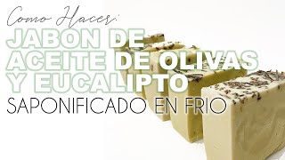 JABON SAPONIFICADO DE ACEITE DE OLIVA Y EUCALIPTO Como hacer Jabón en Frío [upl. by Maurizio864]