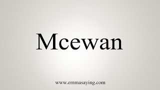 How To Say Mcewan [upl. by Almap157]