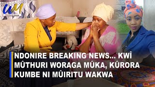 Ndonire BREAKING NEWS kwî Mûthuri woraga mûka kûrora kumbe Ni mûiritu wakwa😭💔 [upl. by Drogin]